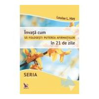 Invata cum sa folosesti puterea afirmatiilor in 21 de zile - Louise Hay