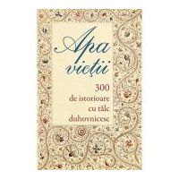 Apa vietii. 300 de istorioare cu talc duhovnicesc