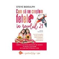 Cum sa ne crestem fetele in secolul 21 - Steve Biddulph