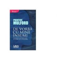 De vorba cu mine insumi. Puterea interioara si cum sa o folosim - Prentice Mulford