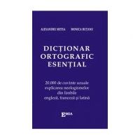 Dictionar ortografic esential. 20000 de cuvinte uzuale, explicarea neologismelor din limbile engleza, franceza si latina - Alexandru Metea
