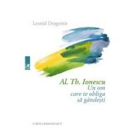 Al. Th. Ionescu. Un om care te obliga sa gandesti - Leonid Dragomir