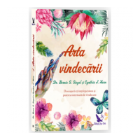 Arta vindecarii. Descopera-ti intelepciunea si puterea interioara de vindecare - Bernie S. Siegel
