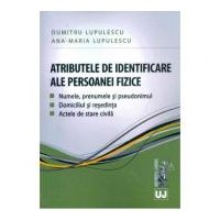 Atributele de identificare ale persoanei fizice. Numele, prenumele si pseudonimul. Domiciliul si resedinta. Actele de stare civila (Dumitru si Ana Mar