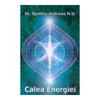 Calea energiei. Trezirea fortei interioare si extinderea constiintei individuale - Synthia Andrews