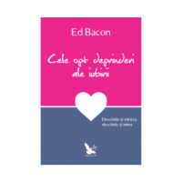Cele opt deprinderi ale iubirii. Deschide-ti mintea, deschide-ti inima - Ed Bacon