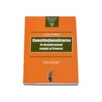 Constitutionalizarea in dreptul penal roman si francez - Andra Iftimiei