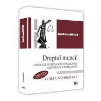 Dreptul muncii. Legislatie interna si internationala. Doctrina si jurisprudenta. Editia a II-a - Radu Razvan Popescu