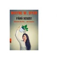 Fara scuze Naravul din fire... are lecuire - Wayne W. Dyer
