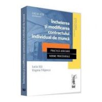 Incheierea si modificarea contractului individual de munca. Practica judiciara. Norme procedurale - Lucia Uta, Virginia Filipescu
