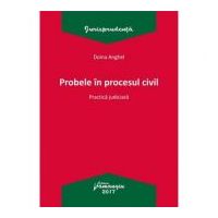 Probele in procesul civil. Practica judiciara - Doina Anghel