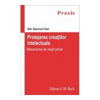 Protejarea creatiilor intelectuale. Mecanisme de drept privat - Alin Speriusi Vlad
