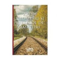 250 de kilometri si un secol de amintiri - Lucian Ciuchita