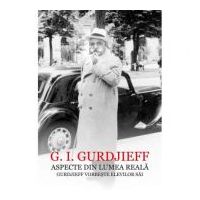 Aspecte din lumea reala. Gurdjieff vorbeste elevilor sai - G. I. Gurdjieff