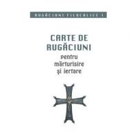 Carte de rugaciuni pentru marturisire si iertare