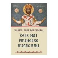 Cele mai frumoase rugaciuni - Sfantul Tihon din Zadonsk