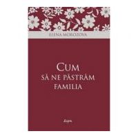 Cum sa ne pastram familia - Elena Morozova