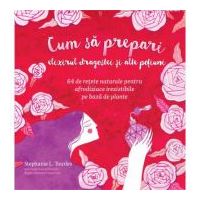 Cum sa prepari elixirul dragostei si alte potiuni - Stephanie L. Tourles