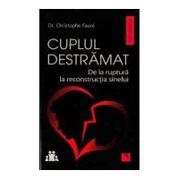 Cuplul destramat. De la ruptura la reconstructia sinelui - Christophe Faure