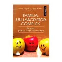 Familia, un laborator complex. Strategii pentru relatii armonioase - Annie Germain