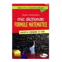 Mic dictionar de formule matematice pentru clasele 5-8. Editia a 4-a, revizuita si adaugita - Mona Marinescu