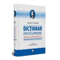 Mihai Eminescu. Dictionar enciclopedic﻿. Editia a II-a, revazuta si adaugita - Mihai Cimpoi