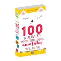 100 de activitati pentru intelegerea emotiilor copilului tau - Gilles Diederichs