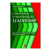 Caracter si competenta in leadership - Timothy R. Clark