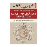 Cei opt vindecatori nemuritori. Tao pentru o sanatate infloritoare - Mantak Chia, Johnathon Dao