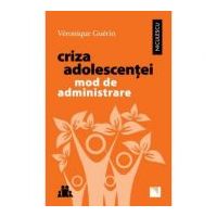 Criza adolescentei. Mod de administrare - Veronique Guerin