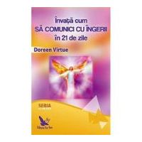 Invata cum sa comunici cu ingerii in 21 de zile - Doreen Virtue
