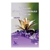 Invata cum sa lucrezi cu cristalele in 21 de zile - Judy Hall
