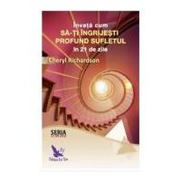 Invata cum sa-ti ingrijesti profund sufletul - Cheryl Richardson