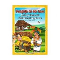 3 povesti: Punguta cu doi bani. Acul si barosul. Cainele si iepurele