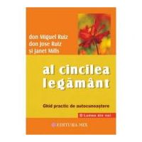 Al cincilea legamant. Ghid practic pentru cunoasterea de sine - Don Miguel Ruiz