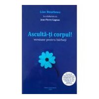 Asculta-ti corpul. Versiune pentru barbati - Lise Bourbeau, Jean-Pierre Gagnon