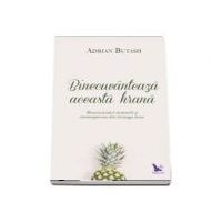Binecuvanteaza aceasta hrana. Binecuvantari stravechi si contemporane din intreaga lume - Adrian Butash