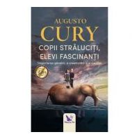 Copii straluciti, elevi fascinanti. Importanta gandirii, a creativitatii si a visurilor - Augusto Cury