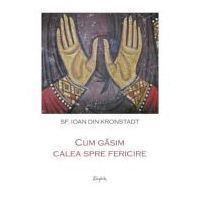 Cum gasim calea spre fericire - Ioan din Kronstadt