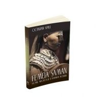 Femeia saman. Istorie, mitologie si samanism modern - Octavian Simu