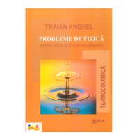 Probleme de fizica pentru clasa a 10-a si bacalaureat. Termodinamica - Traian Anghel