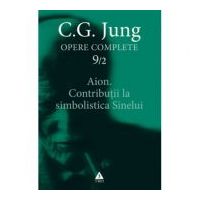 Aion. Contributii la simbolistica Sinelui. Opere Complete, volumul 9/2 - C. G. Jung