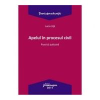 Apelul in procesul civil. Practica judiciara - Lucia Uta