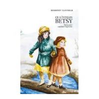 Ce a inteles Betsy. Frumusetea copilariei - Dorothy Canfield