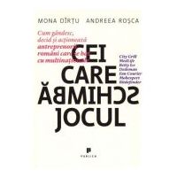 Cei care schimba jocul. Cum gandesc, decid si actioneaza antreprenorii romani care se bat cu multinationale - Mona Dirtu