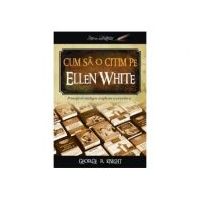 Cum sa o citim pe Ellen White - George R. Knight