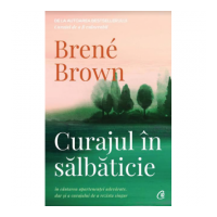 Curajul in salbaticie. Editia a II - a - Brene Brown