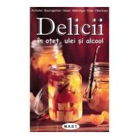 Delicii in otet, ulei si alcool - Eva Aufreiter, Bernadette Baumgartner, Birgit Hauer