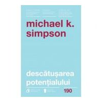 Descatusarea potentialului. Sapte aptitudini de coaching care transforma oamenii, echipele si organizatiile - Michael K. Simpson