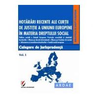 Hotarari recente ale Curtii de Justitie a Uniunii Europene in materia dreptului social. Culegere de jurisprudenta. Volumul 1 - Dragos Calin